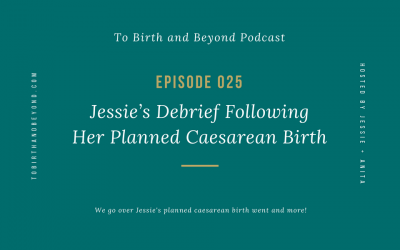 Ep 25: Jessie’s Debrief Following Her Planned Caesarean Birth