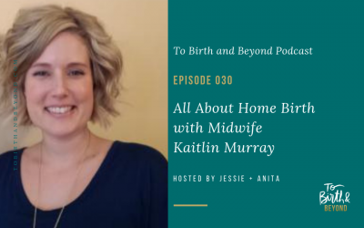 Episode 30: All About Home Birth with Midwife Kaitlin Murray