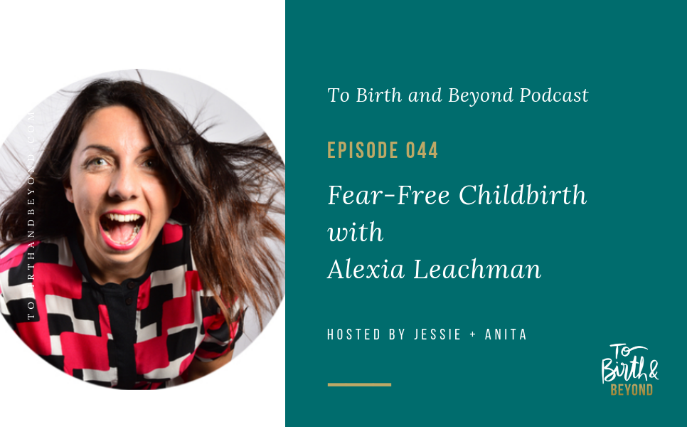Episode 44: Fear-Free Childbirth with Alexia Leachman