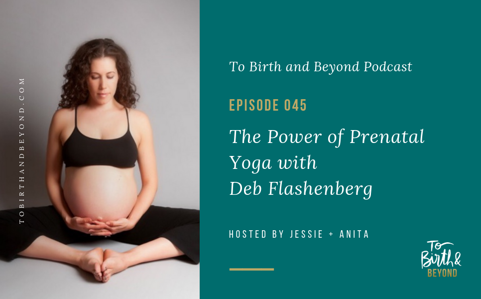 Episode 45: The Power of Prenatal Yoga with Deb Flashenberg