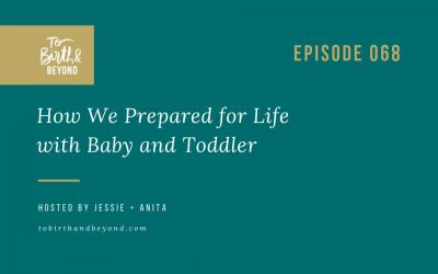 Episode 68: How we Prepared for Life with Baby and Toddler