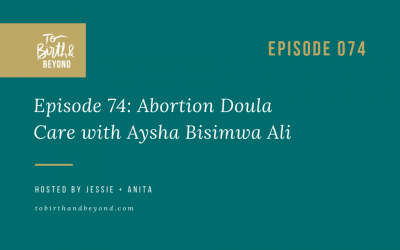 Episode 74: Abortion Doula Care with Aysha Bisimwa Ali