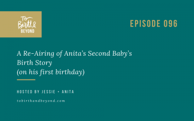 Episode 96: A Re-Airing of Anita’s Second Baby’s Birth Story (on his first birthday)