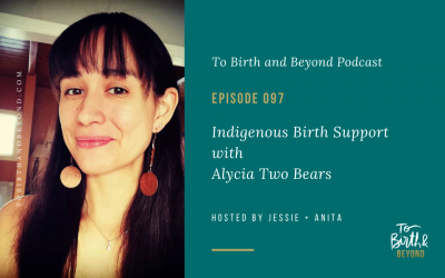Episode 97: Indigenous Birth Support with Alycia Two Bears