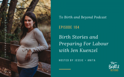 Episode 104: Birth Stories and Preparing For Labour with Jen Kuenzel