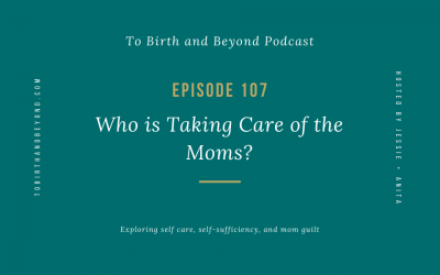 Episode 107: Who is Taking Care of the Moms?