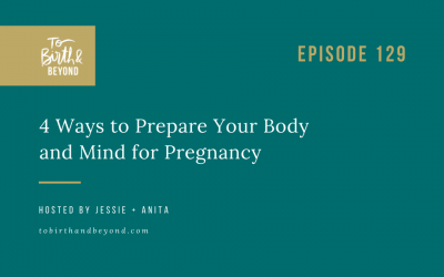 Episode 129: 4 Ways to Prepare Your Body and Mind for Pregnancy