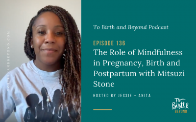 Episode 136: The Role of Mindfulness in Pregnancy, Birth and Postpartum with Mitsuzi Stone