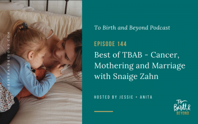 Episode 144: Best of TBAB – Cancer, Mothering and Marriage with Snaige Zahn