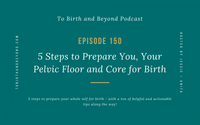 Episode 150: 5 Steps to Prepare You, Your Pelvic Floor and Core for Birth