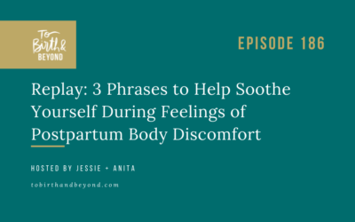 Episode 186 – Replay: 3 Phrases to Help Soothe Yourself During Feelings of Postpartum Body Discomfort