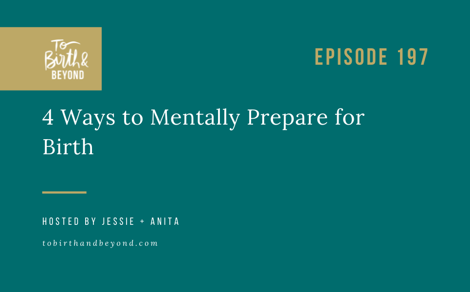 Episode 197: 4 Ways to Mentally Prepare for Birth