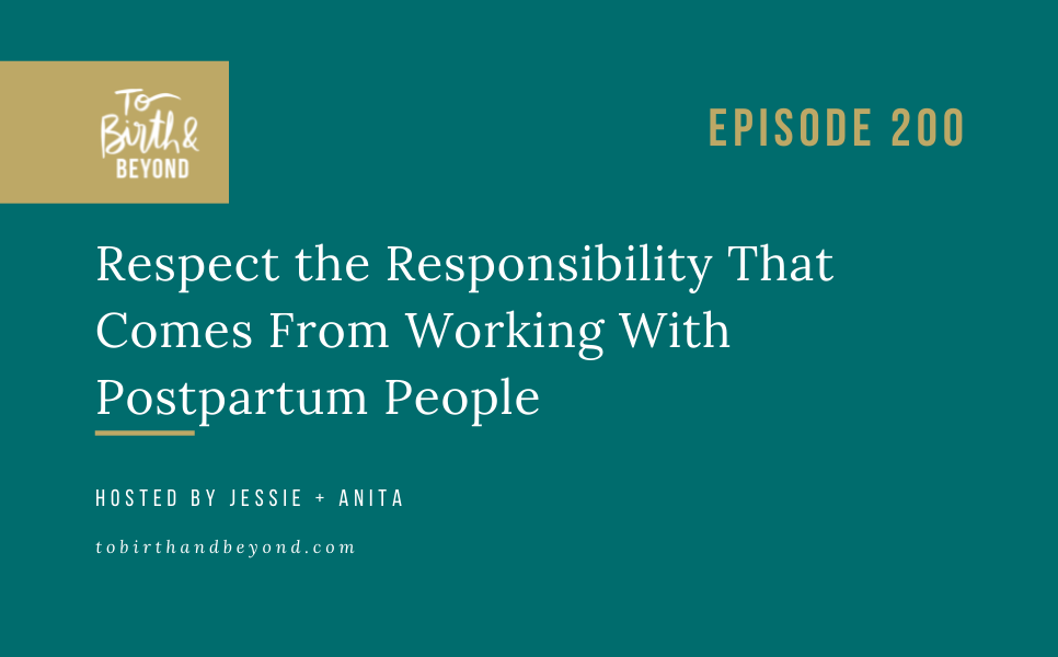 Episode 200: Respect the Responsibility That Comes From Working With Postpartum People