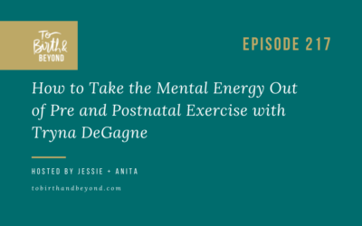 Episode 217: How to Take the Mental Energy Out of Pre and Postnatal Exercise with Tryna DeGagne