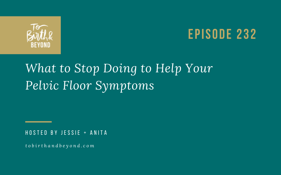 Episode 232: What to Stop Doing to Help Your Pelvic Floor Symptoms