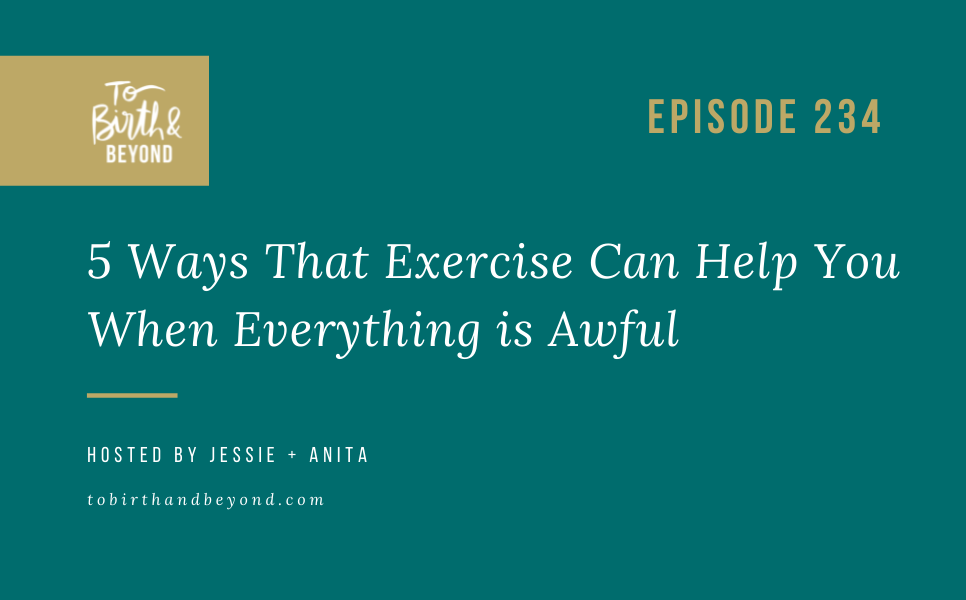 Episode 234: 5 Ways That Exercise Can Help You When Everything is Awful