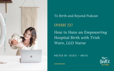 Episode 237: How to Have an Empowering Hospital Birth with Trish Ware, L&D Nurse