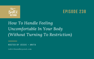 Episode 238: How To Handle Feeling Uncomfortable In Your Body (Without Turning To Restriction)