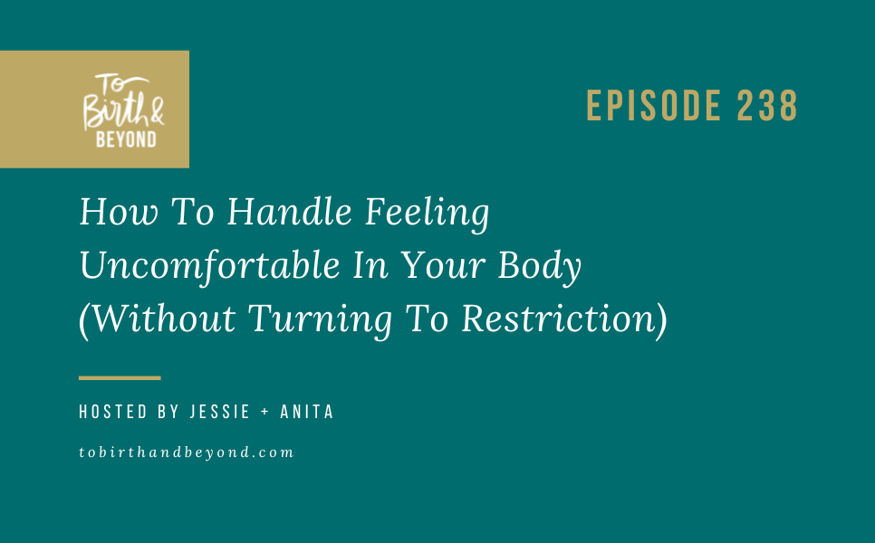 Episode 238: How To Handle Feeling Uncomfortable In Your Body (Without Turning To Restriction)