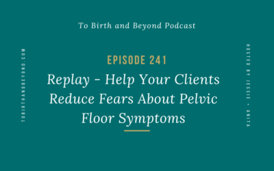 Episode 241: Replay – Help Your Clients Reduce Fears About Pelvic Floor Symptoms