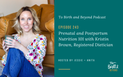 Episode 243: Prenatal and Postpartum Nutrition 101 with Kristin Brown, Registered Dietician