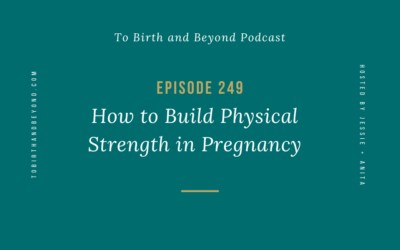 Episode 249: How to Build Physical Strength in Pregnancy