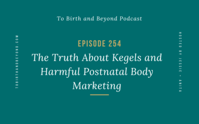 Episode 254: The Truth About Kegels and Harmful Postnatal Body Marketing