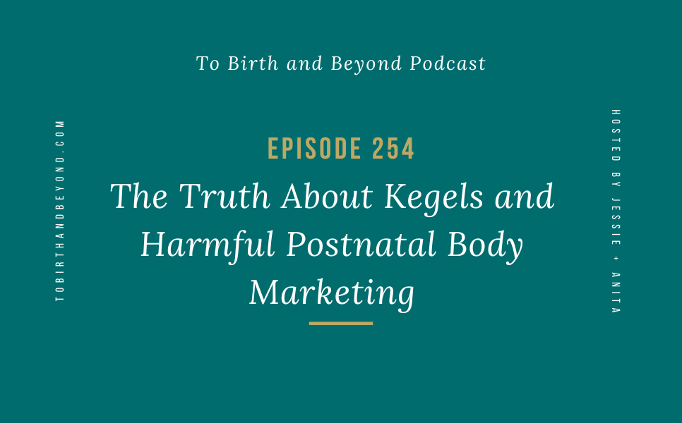 Episode 254: The Truth About Kegels and Harmful Postnatal Body Marketing