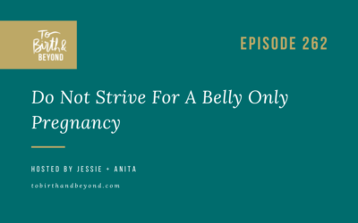 Episode 262: Do Not Strive For A Belly Only Pregnancy