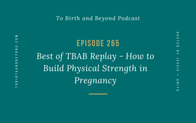 Episode 265: Best of TBAB – How to Build Physical Strength in Pregnancy