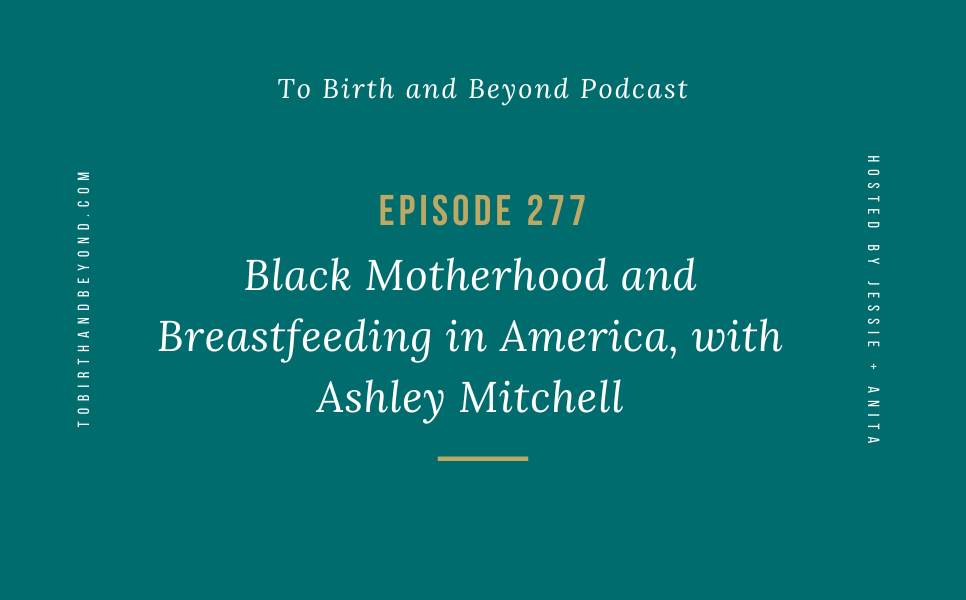 Episode 277: Black Motherhood and Breastfeeding in America, with Ashley Mitchell
