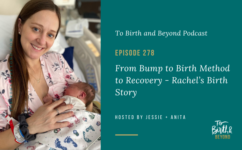 Episode 278: From Bump to Birth Method to Recovery – Rachel’s Birth Story