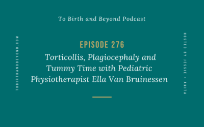 Episode 276: Torticollis, Plagiocephaly and Tummy Time with Pediatric Physiotherapist Ella Van Bruinessen