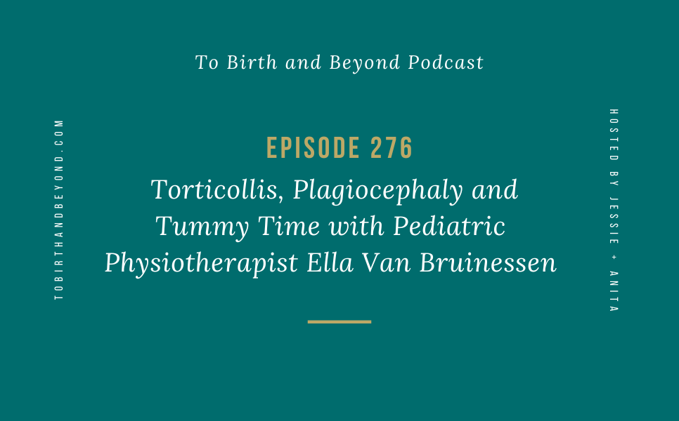 Episode 276: Torticollis, Plagiocephaly and Tummy Time with Pediatric Physiotherapist Ella Van Bruinessen