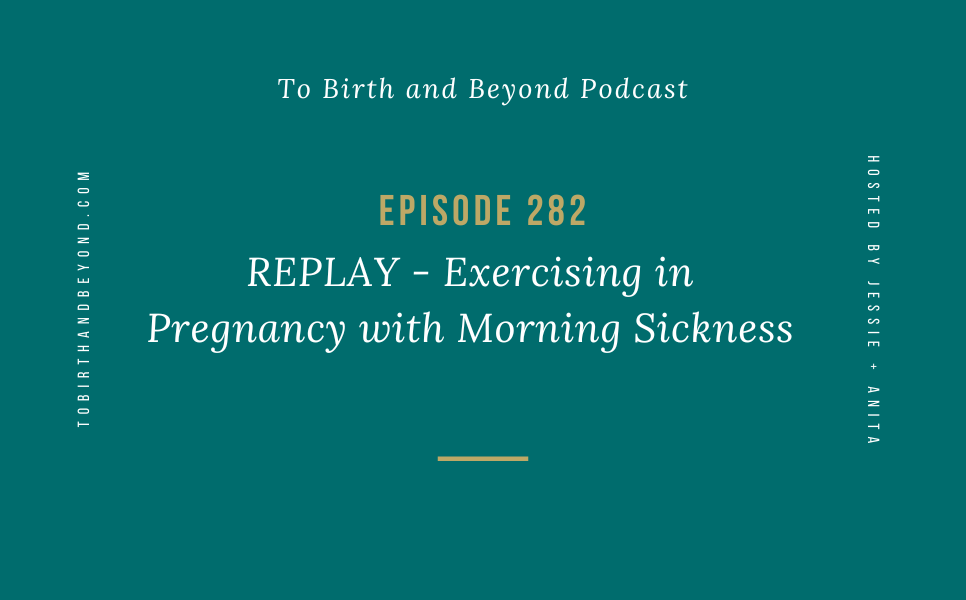 Episode 282: REPLAY – Exercising in Pregnancy with Morning Sickness