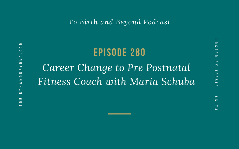Episode 280: Career Change to Pre Postnatal Fitness Coach with Maria Schuba