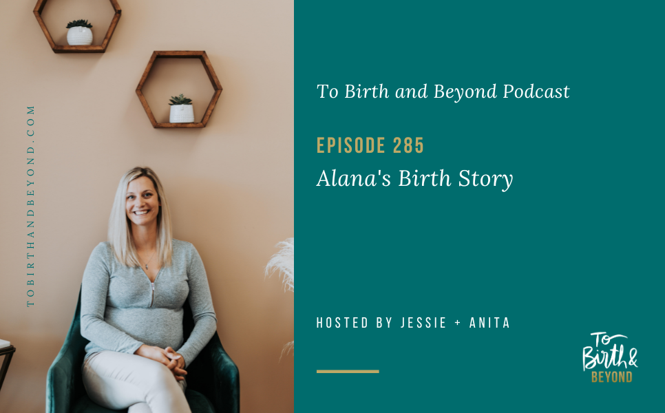 Episode 285: Alana’s Birth Story
