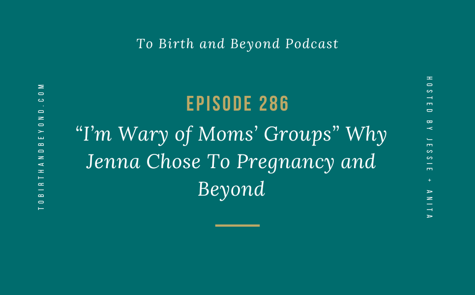 Episode 286: “I’m Wary of Moms’ Groups” Why Jenna Chose To Pregnancy and Beyond