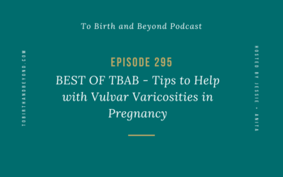 Episode 295: BEST OF TBAB – Tips to Help with Vulvar Varicosities in Pregnancy