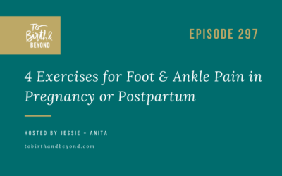 Episode 297: 4 Exercises for Foot & Ankle Pain in Pregnancy or Postpartum