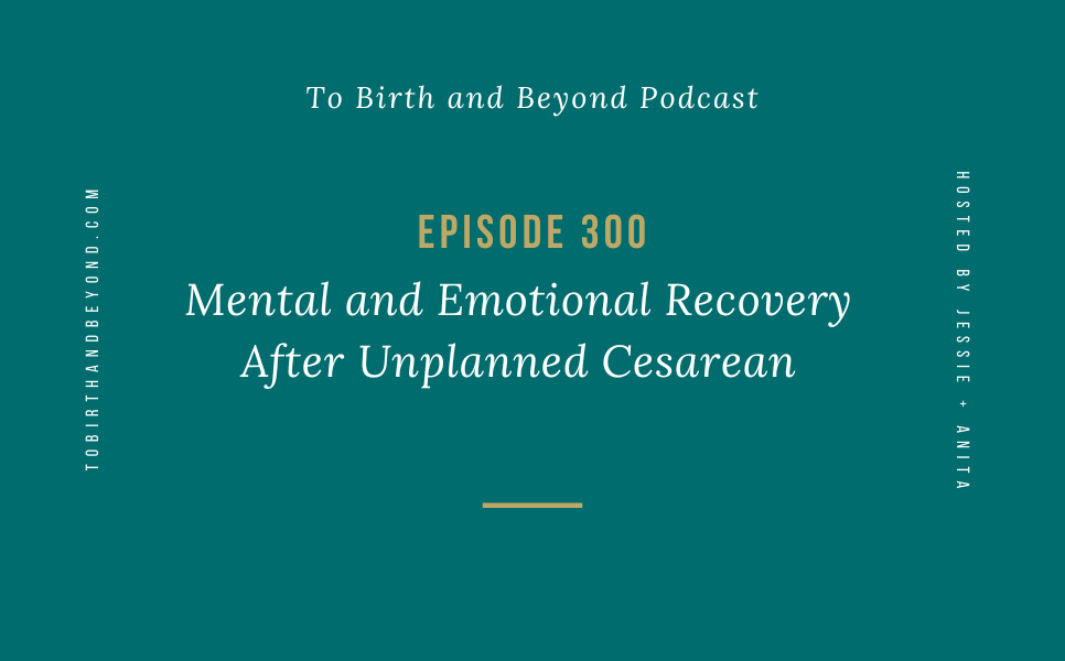 Episode 300: Mental and Emotional Recovery After Unplanned Cesarean