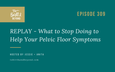Episode 309: REPLAY – What to Stop Doing to Help Your Pelvic Floor Symptoms