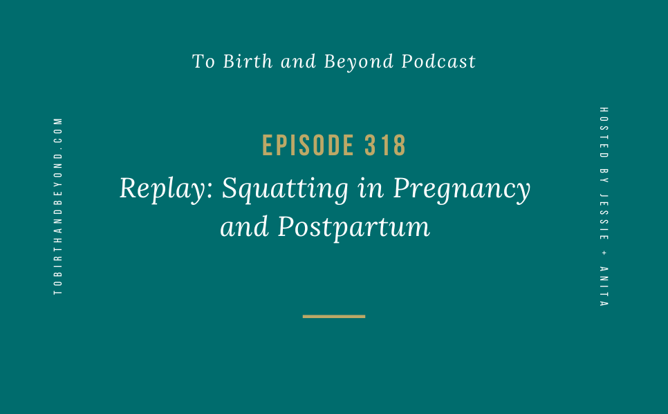 Episode 318 – Replay: Squatting in Pregnancy and Postpartum