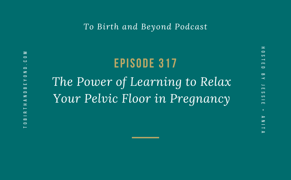 Episode 317: The Power of Learning to Relax Your Pelvic Floor in Pregnancy