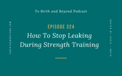 Episode 324: How To Stop Leaking During Strength Training