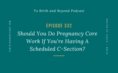 Ep 332: Should You Do Pregnancy Core Work If You’re Having A Scheduled C-Section?