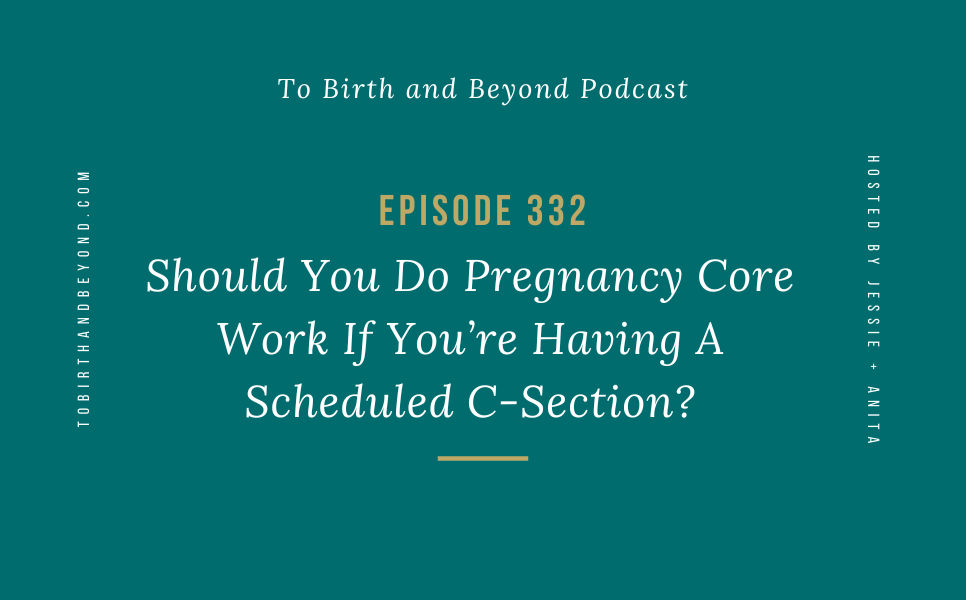 Ep 332: Should You Do Pregnancy Core Work If You’re Having A Scheduled C-Section?