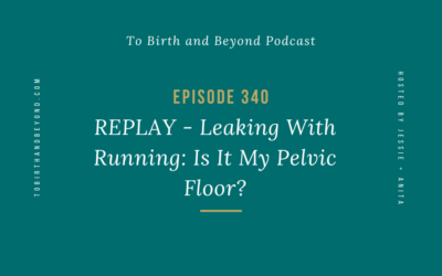Episode 340: REPLAY – Leaking With Running – Is It My Pelvic Floor?