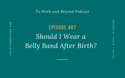 Episode 407: Should I Wear a Belly Band After Birth?