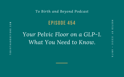 Episode 454: Your Pelvic Floor on a GLP-1. What You Need to Know.